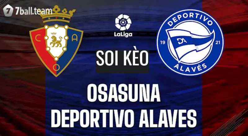 Nhận Định Kết Quả , Soi Kèo Osasuna vs Deportivo Alavés 3:00 05/03 Giải La Liga 7 Soi kèo Osasuna vs Deportivo Alavés cùng chuyên gia