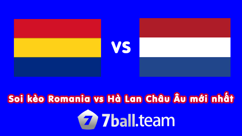 Soi kèo Romania vs Hà Lan - Nhận định chính xác kèo ngày 3/7 8 Dự đoán kèo châu âu soi kèo Romania vs Hà Lan